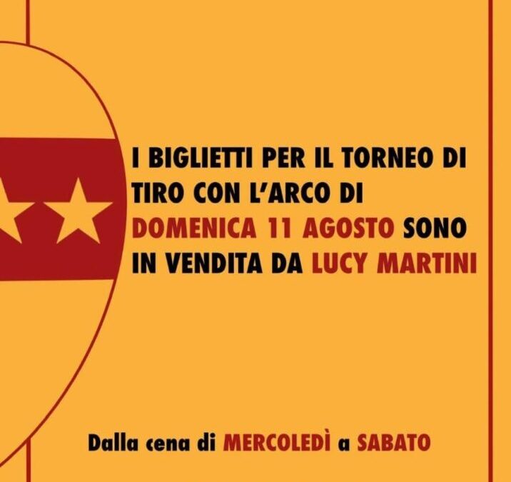 I biglietti per il Torneo di tiro con l’arco di domenica 11 agosto sono in vendita da Lucy Martini (3408937071) a partire dalla cena del mercoledi fino al sabato